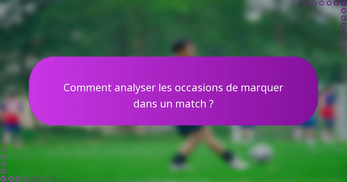 Comment analyser les occasions de marquer dans un match ?