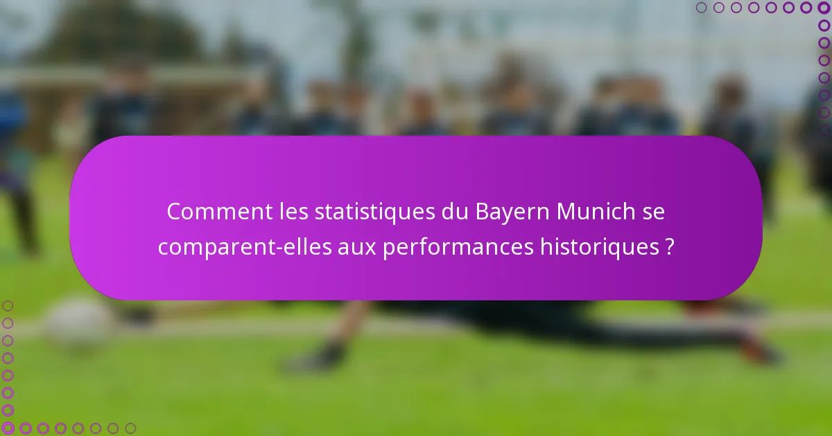 Comment les statistiques du Bayern Munich se comparent-elles aux performances historiques ?