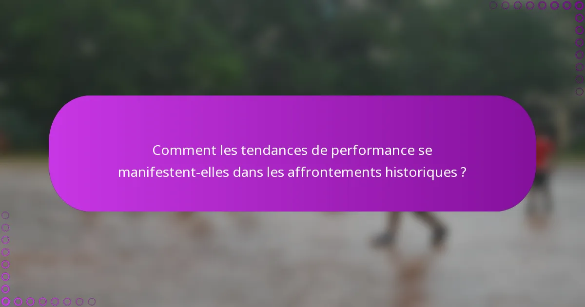 Comment les tendances de performance se manifestent-elles dans les affrontements historiques ?