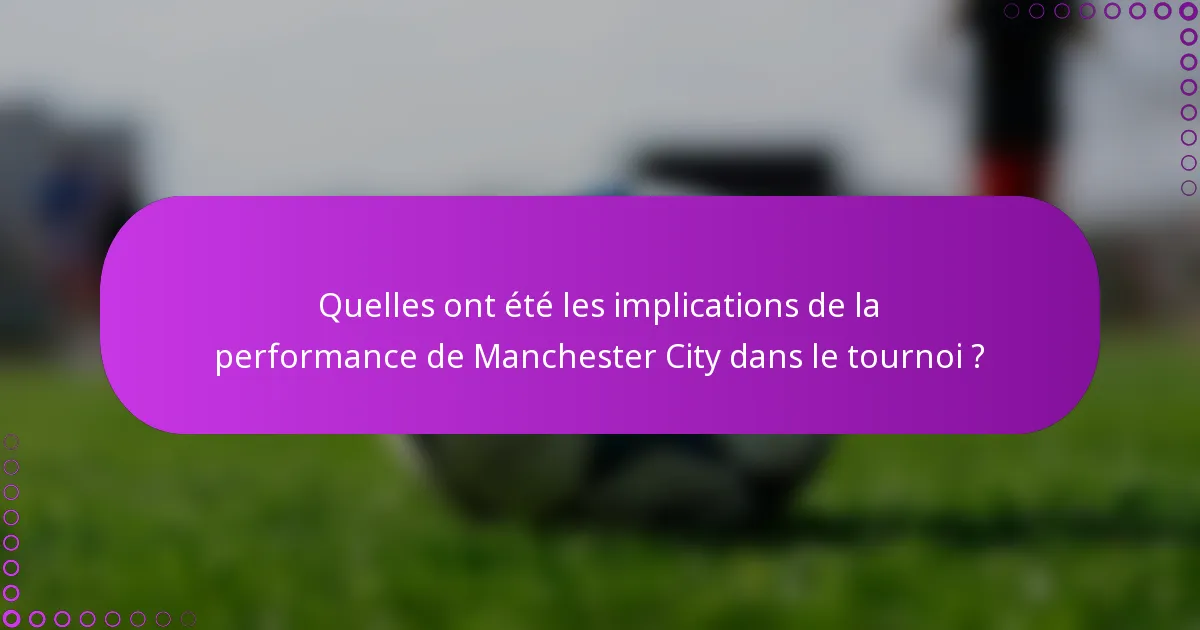 Quelles ont été les implications de la performance de Manchester City dans le tournoi ?