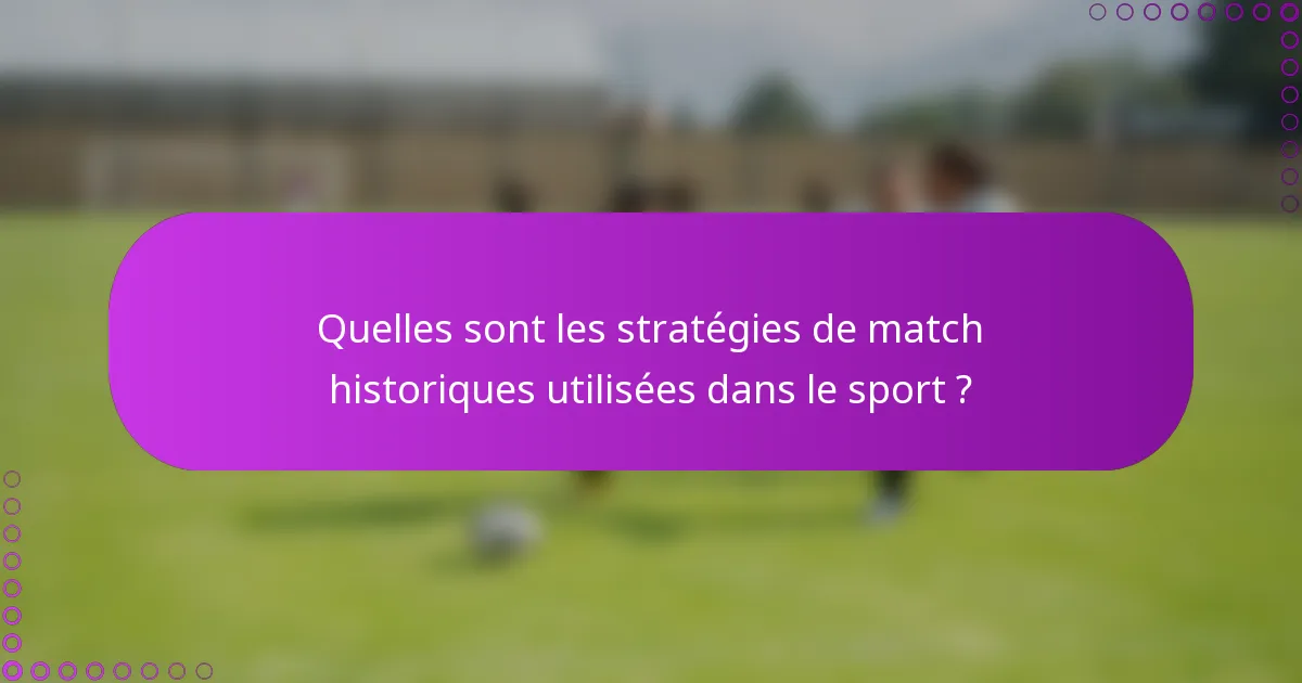 Quelles sont les stratégies de match historiques utilisées dans le sport ?