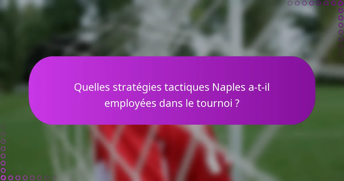 Quelles stratégies tactiques Naples a-t-il employées dans le tournoi ?