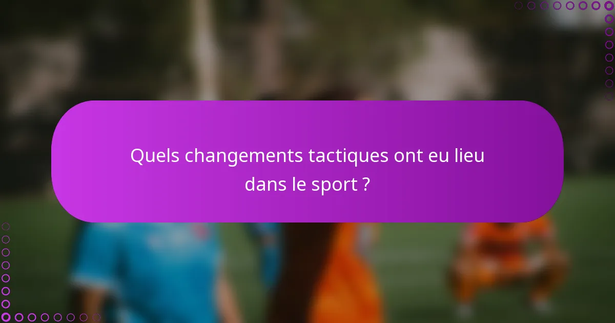 Quels changements tactiques ont eu lieu dans le sport ?