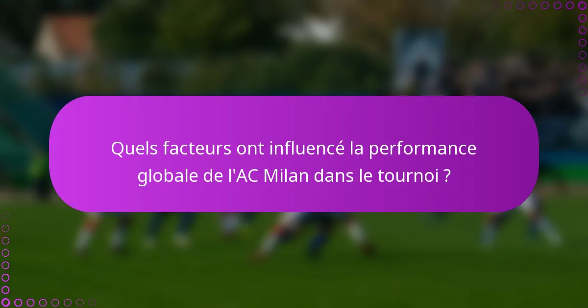 Quels facteurs ont influencé la performance globale de l'AC Milan dans le tournoi ?